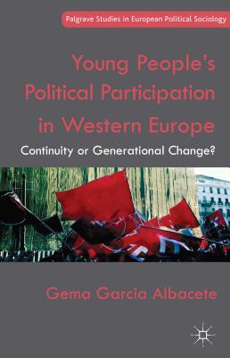 Young People's Political Participation in Western Europe: Continuity or Generational Change? (Palgrave Studies in European Political Sociology) By Gema Garcia Albacete Cover Image