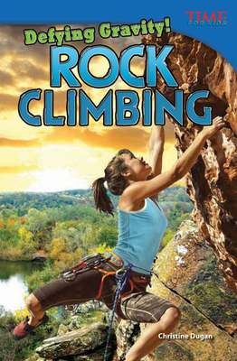 Defying Gravity! Rock Climbing (TIME FOR KIDS®: Informational Text) Cover Image