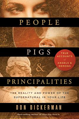 People, Pigs, and Principalities: The Reality and Power of the Supernatural in Your Life Cover Image