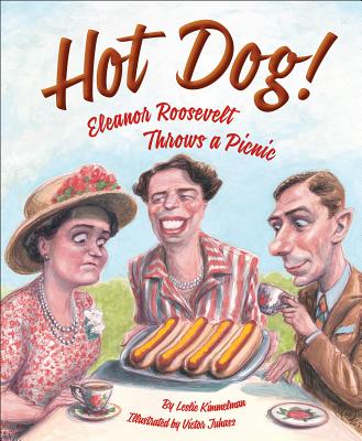 Hot Dog! Eleanor Roosevelt Throws a Picnic By Leslie Kimmelman, Victor Juhasz (Illustrator) Cover Image