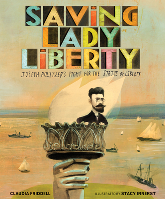 Saving Lady Liberty: Joseph Pulitzer's Fight for the Statue of Liberty Cover Image