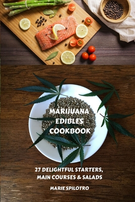 Marijuana Edibles Cookbook: 27 Delightful Starters, Main courses and Salads Cover Image