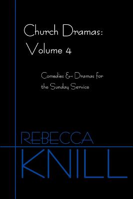 Church Dramas: Volume 4: Comedies & Dramas for the Sunday Service Cover Image