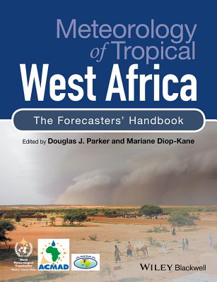 Meteorology of Tropical West Africa: The Forecasters' Handbook By Douglas J. Parker (Editor), Mariane Diop-Kane (Editor) Cover Image