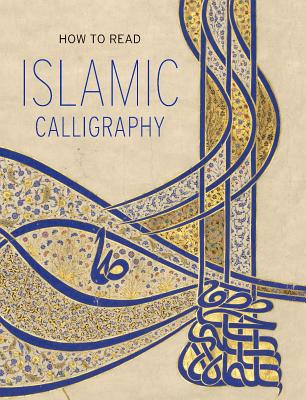 How to Read Islamic Calligraphy (The Metropolitan Museum of Art - How to Read) By Maryam Ekhtiar Cover Image