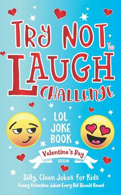 Try Not to Laugh Challenge LOL Joke Book Valentine's Day Edition: Silly,  Clean Joke for Kids Funny Valentine Jokes Every Kid Should Know! Ages 6, 7,  8 (Paperback) | Fact & Fiction Bookstore