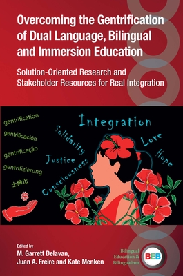 Overcoming the Gentrification of Dual Language, Bilingual and Immersion Education: Solution-Oriented Research and Stakeholder Resources for Real Integ (Bilingual Education & Bilingualism #140)