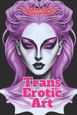 Trans Erotic Art: Sensual Art Transformations Cover Image