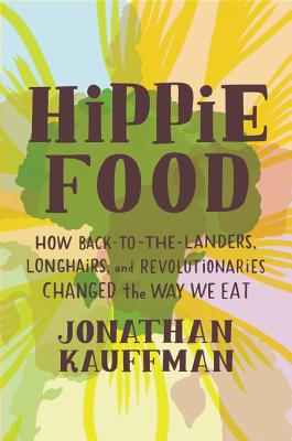 Hippie Food by Jonathan Kauffman
