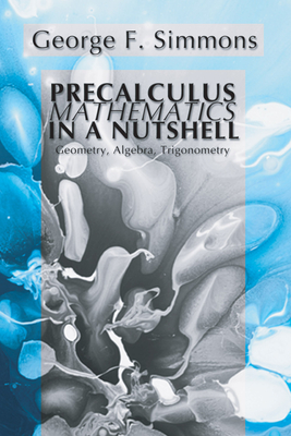 Precalculus Mathematics in a Nutshell: Geometry, Algebra, Trigonometry Cover Image