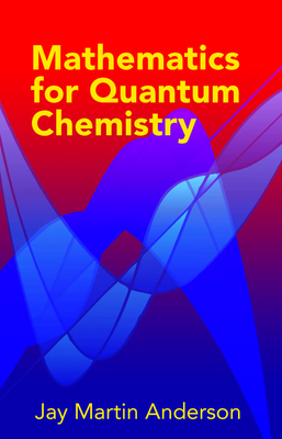 Mathematics for Quantum Chemistry (Dover Books on Chemistry) By Jay Martin Anderson Cover Image