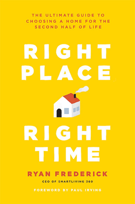 Right Place, Right Time: The Ultimate Guide to Choosing a Home for the Second Half of Life Cover Image