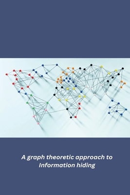 A graph theoretic approach to Information hiding By Vinay Kumar Cover Image