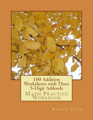 100 Addition Worksheets with Three 5-Digit Addends: Math Practice Workbook Cover Image