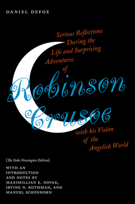 Serious Reflections During the Life and Surprising Adventures of Robinson Crusoe with his Vision of the Angelick World: The Stoke Newington Edition By Daniel Defoe, (1660-1731), Maximillian E. Novak (Editor), Irving N. Rothman (Editor), Manuel Schonhorn (Editor), Kit Kincade (Contributions by), John G. Peters (Contributions by) Cover Image