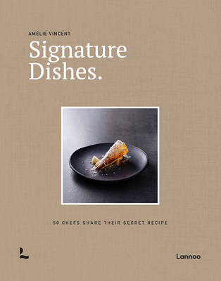 Signature Dishes.: 50 Chefs Share Their Secret Recipe By Amelie Vincent Cover Image