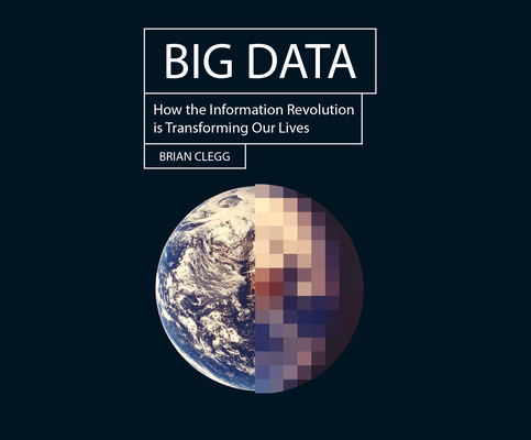 Big Data: How the Information Revolution Is Transforming Our Lives (Hot Science) Cover Image