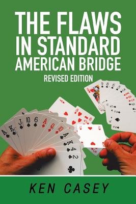 The Flaws in Standard American Bridge: Revised By Ken Casey Cover Image