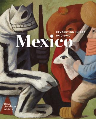 Mexico: A Revolution in Art, 1910-1940 Cover Image