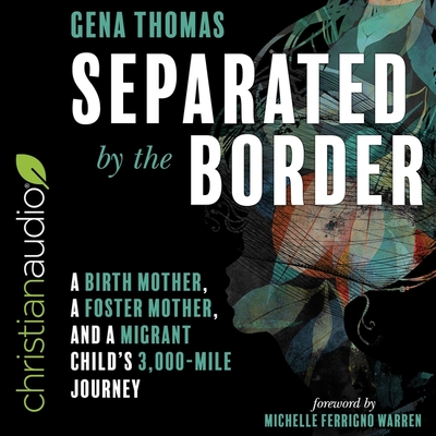 Separated by the Border Lib/E: A Birth Mother, a Foster Mother, and a Migrant Child's 3000-Mile Journey Cover Image