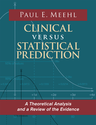 Clinical Versus Statistical Prediction: A Theoretical Analysis and a Review of the Evidence By Paul E. Meehl Cover Image