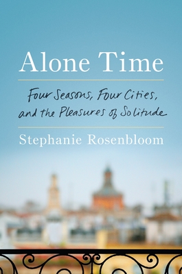 Alone Time: Four Seasons, Four Cities, and the Pleasures of Solitude cover