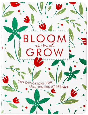 Bloom and Grow: 365 Devotions for Gardeners at Heart Cover Image