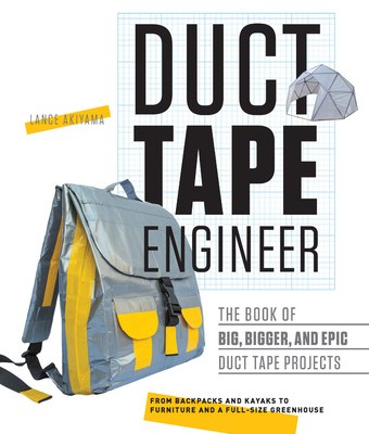 Duct Tape Engineer: The Book of Big, Bigger, and Epic Duct Tape Projects Cover Image