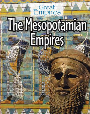 The Mesopotamian Empires (Great Empires) By Ellis Roxburgh Cover Image