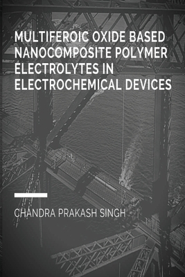 Multiferoic Oxide Based Nanocomposite Polymer Trolytes in Electrochemical Devices Cover Image