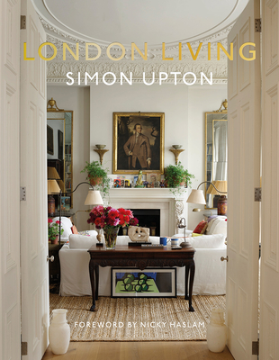 London Living: Town and Country By Simon Upton (By (photographer)), Karen Howes (Editor), Nicky Haslam (Foreword by) Cover Image
