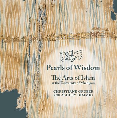Pearls of Wisdom: The Arts of Islam at the University of Michigan (Kelsey Museum Publication #10) Cover Image