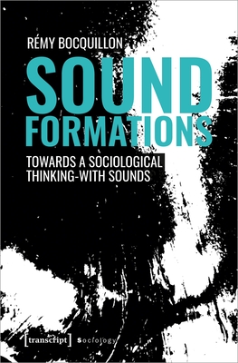 Sound Formations: Towards a Sociological Thinking-With Sounds (Sociology)