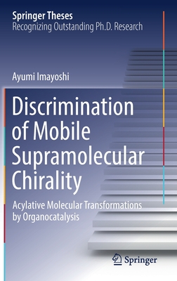 Discrimination of Mobile Supramolecular Chirality: Acylative Molecular Transformations by Organocatalysis (Springer Theses) Cover Image
