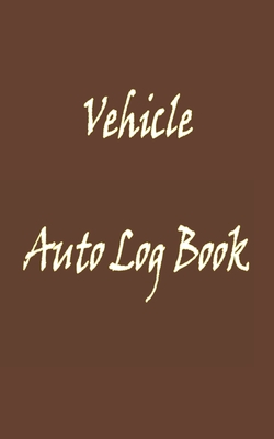 Vehicle Auto Log Book: With Variety Of Templates, Keep track of mileage, Fuel, repairs And Maintenance - Great Gift Idea. Cover Image