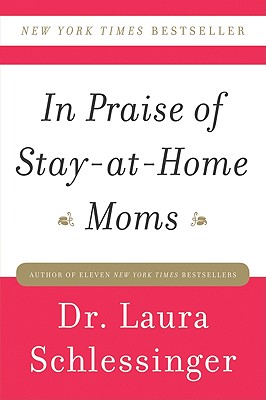 In Praise of Stay-at-Home Moms By Dr. Laura Schlessinger Cover Image