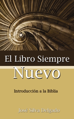 El Libro Siempre Nuevo = The Book Forever New By Jose Silva Delgado Cover Image