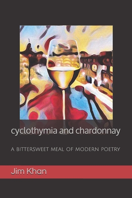 cyclothymia and chardonnay: a bittersweet meal of modern poetry By Jim Khan Cover Image