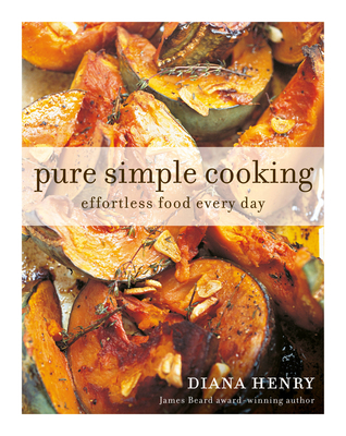 Pure Simple Cooking: Effortless food every day By Diana Henry Cover Image