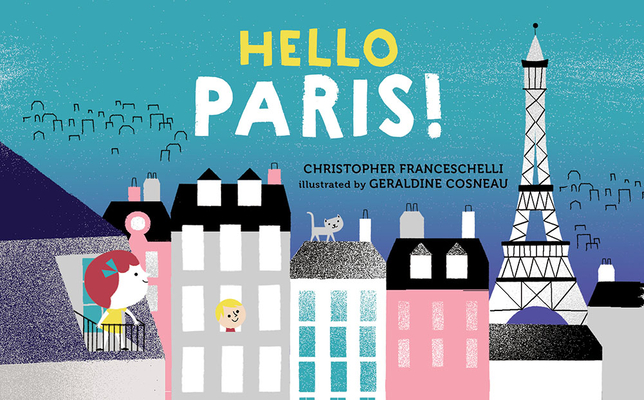 Hello, Paris! (Hello, Big City!) By Christopher Franceschelli, Géraldine Cosneau (Illustrator) Cover Image