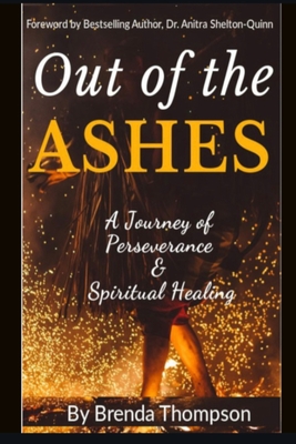 Out of the Ashes: A Journey of Perseverance & Spiritual Healing Cover Image