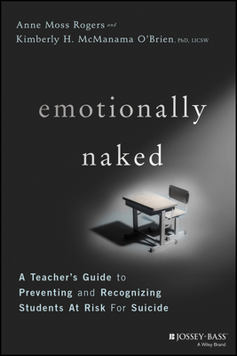 Emotionally Naked: A Teacher's Guide to Preventing Suicide and Recognizing Students at Risk By Anne Moss Rogers, Kimberly H. McManama O'Brien Cover Image
