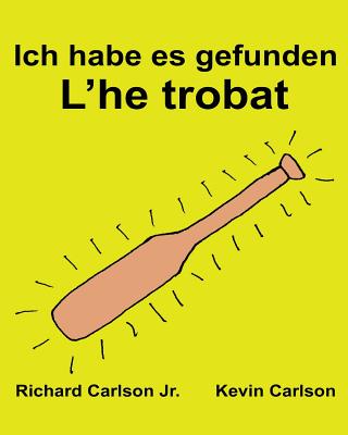 Ich habe es gefunden L'he trobat: Ein Bilderbuch für Kinder Deutsch-Katalanisch (Zweisprachige Ausgabe) (www.rich.center) Cover Image