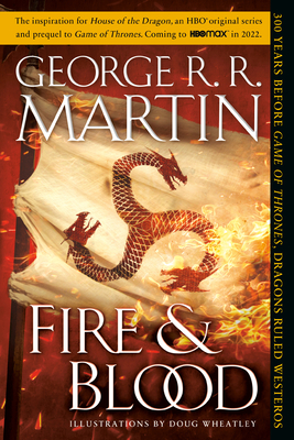 Fire & Blood: 300 Years Before A Game of Thrones (The Targaryen Dynasty: The House of the Dragon) cover