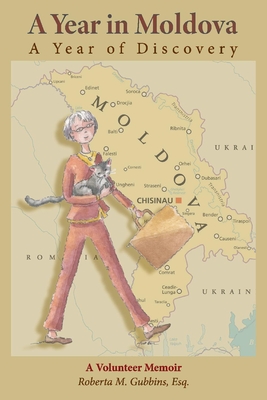 A Year in Moldova, A Year of Discovery: A Volunteer Memoir By Roberta M. Gubbins, Esq. Cover Image