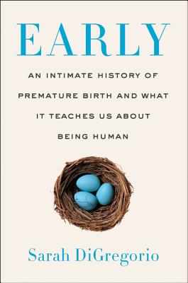 Early: An Intimate History of Premature Birth and What It Teaches Us About Being Human Cover Image