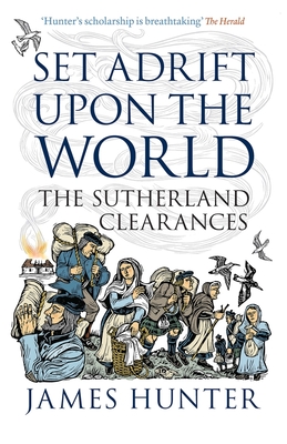 Set Adrift Upon the World: The Sutherland Clearances By James Hunter Cover Image