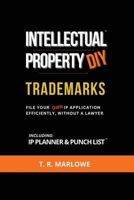 Intellectual Property DIY Trademarks: File Your Own IP Application Efficiently, Without A Lawyer Cover Image