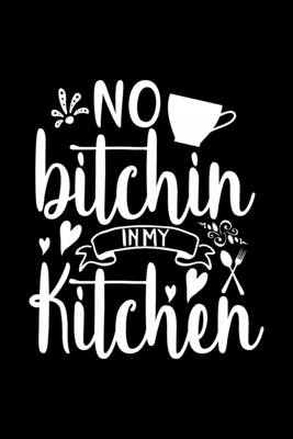 No Bitchin In My Kitchen: 100 Pages 6'' x 9'' Recipe Log Book Tracker - Best Gift For Cooking Lover Cover Image