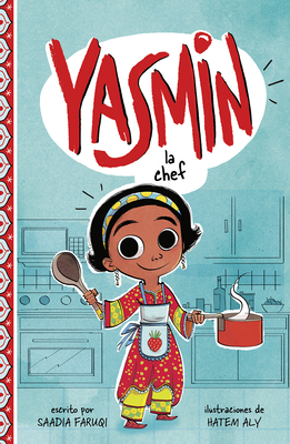 Yasmin la Chef = Yasmin the Chef By Saadia Faruqi, Hatem Aly (Illustrator), Aparicio Publis Aparicio Publishing LLC (Translator) Cover Image